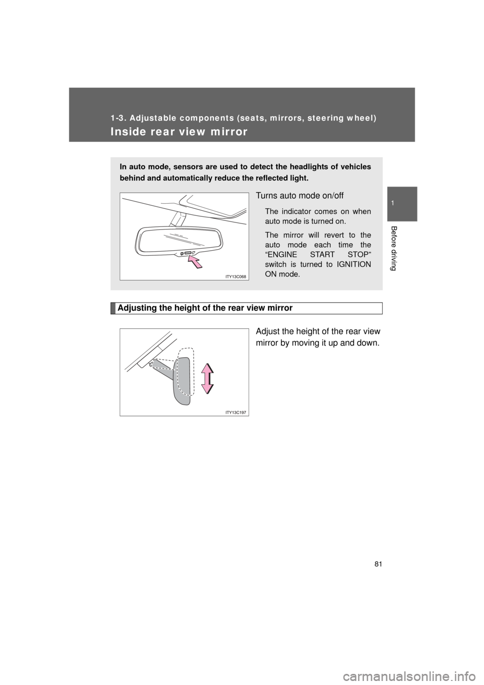 TOYOTA LAND CRUISER 2011 J200 Owners Manual 81
1
1-3. Adjustable components (seats, mirrors, steering wheel)
Before driving
L/C200_U (OM60F74U)
Inside rear view mirror
Adjusting the height of the rear view mirrorAdjust the height of the rear vi