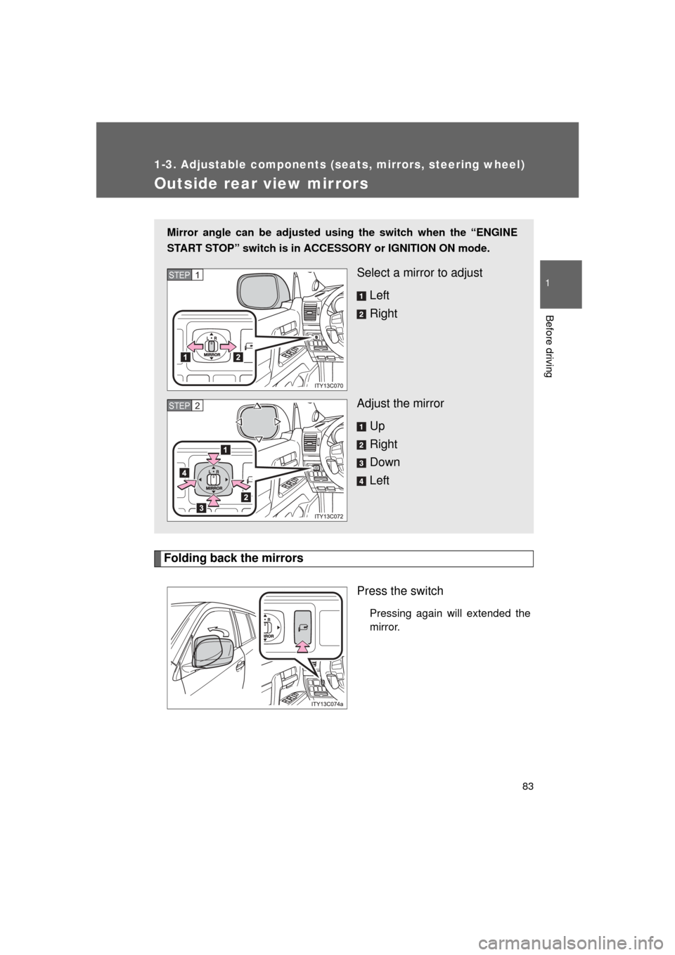 TOYOTA LAND CRUISER 2011 J200 Owners Manual 83
1
1-3. Adjustable components (seats, mirrors, steering wheel)
Before driving
L/C200_U (OM60F74U)
Outside rear view mirrors
Folding back the mirrorsPress the switch
Pressing again will extended the
