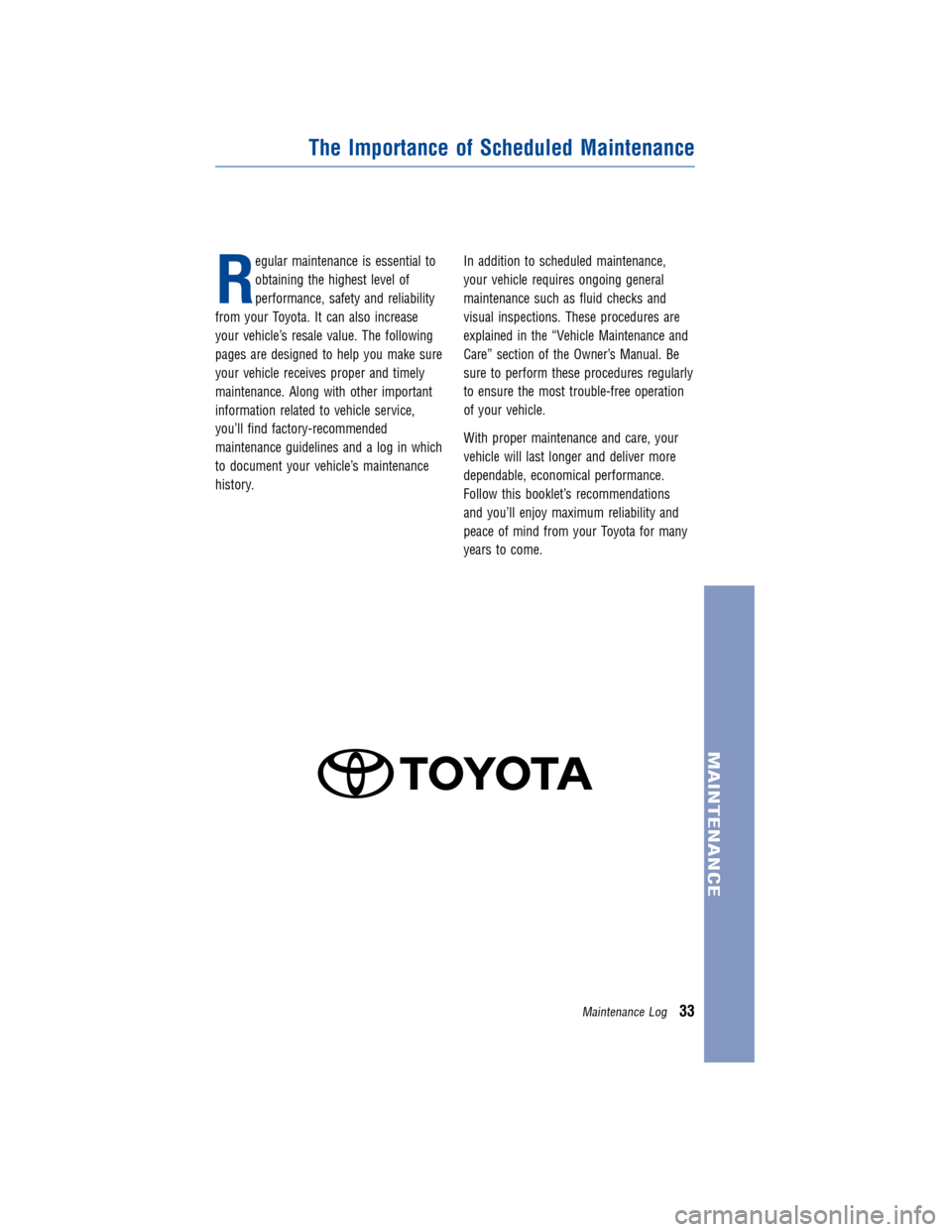 TOYOTA LAND CRUISER 2011 J200 Warranty And Maintenance Guide JOBNAME: 317281-2011-lnd-toyw PAGE: 33 SESS: 11 OUTPUT: Wed Jul 14 16:29:26 2010
/tweddle/toyota/sched-maint/317281-en-lnd/wg
R
egular maintenance is essential to
obtaining the highest level of
perfor TOYOTA LAND CRUISER 2011 J200 Warranty And Maintenance Guide JOBNAME: 317281-2011-lnd-toyw PAGE: 33 SESS: 11 OUTPUT: Wed Jul 14 16:29:26 2010
/tweddle/toyota/sched-maint/317281-en-lnd/wg
R
egular maintenance is essential to
obtaining the highest level of
perfor