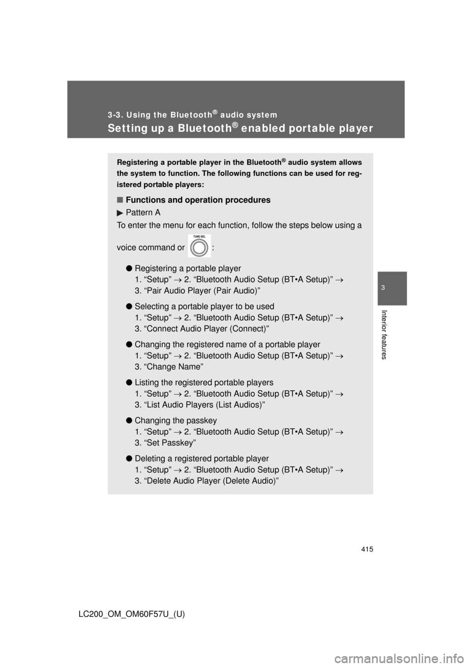 TOYOTA LAND CRUISER 2013 J200 Owners Manual 415
3-3. Using the Bluetooth® audio system
3
Interior features
LC200_OM_OM60F57U_(U)
Setting up a Bluetooth® enabled por table player
Registering a portable player in the Bluetooth® audio system al