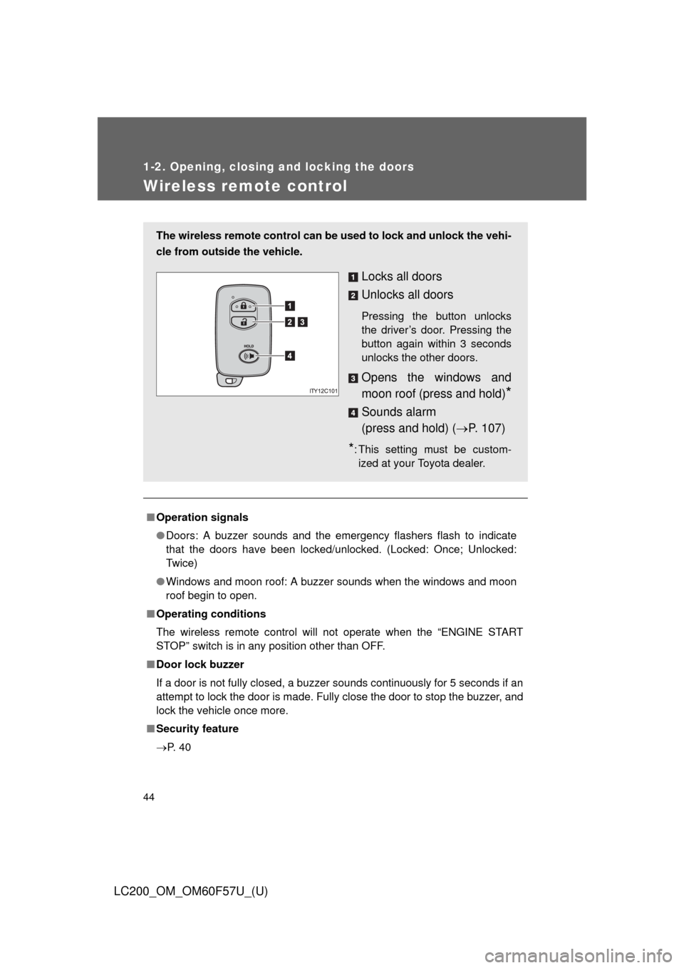 TOYOTA LAND CRUISER 2013 J200 Owners Manual 44
1-2. Opening, closing and locking the doors
LC200_OM_OM60F57U_(U)
Wireless remote control
■Operation signals
●Doors: A buzzer sounds and the emergency flashers flash to indicate
that the doors TOYOTA LAND CRUISER 2013 J200 Owners Manual 44
1-2. Opening, closing and locking the doors
LC200_OM_OM60F57U_(U)
Wireless remote control
■Operation signals
●Doors: A buzzer sounds and the emergency flashers flash to indicate
that the doors