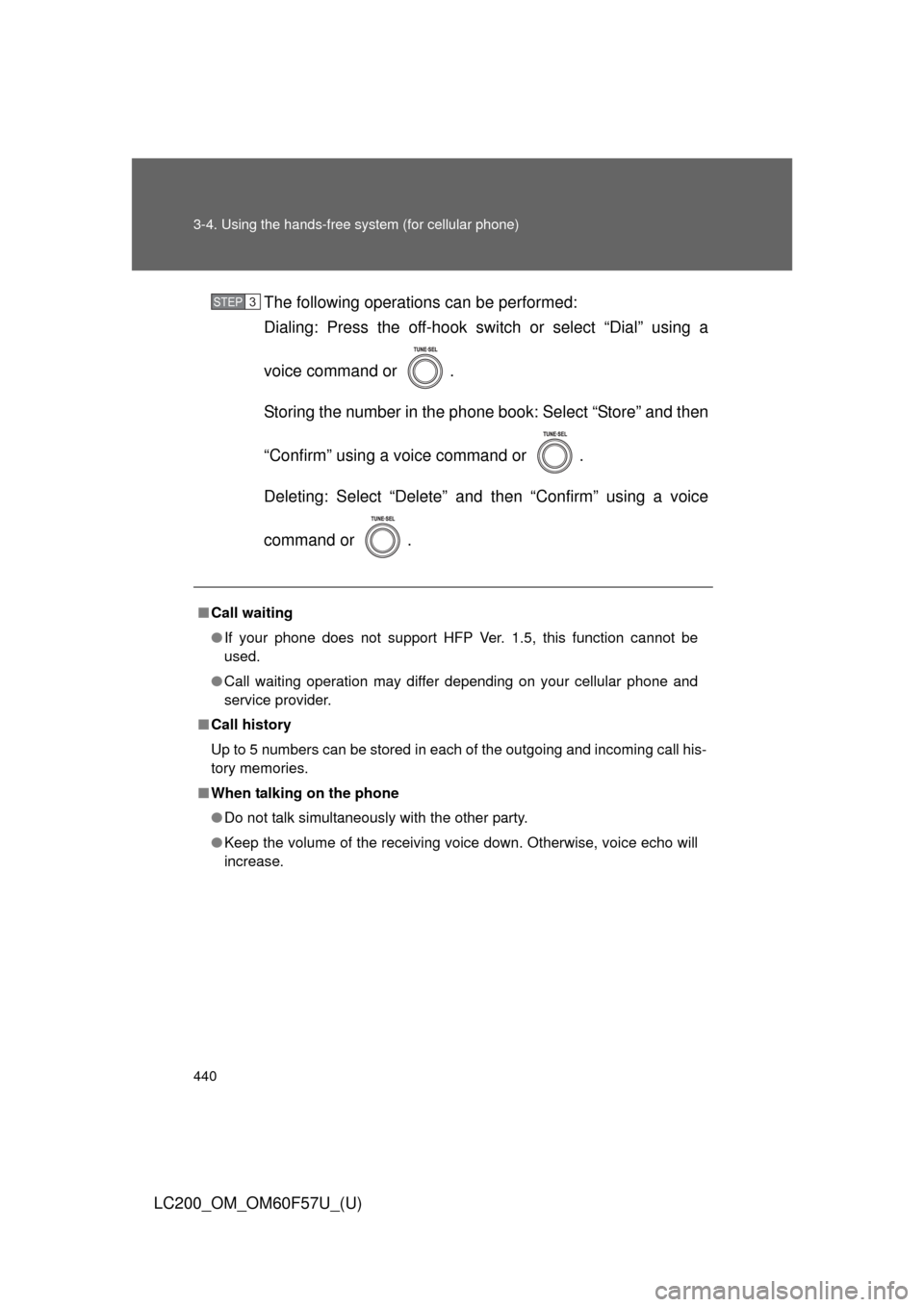 TOYOTA LAND CRUISER 2013 J200 Owners Manual 440 3-4. Using the hands-free system (for cellular phone)
LC200_OM_OM60F57U_(U)The following operations can be performed:
Dialing: Press the off-hook switch or select “Dial” using a
voice command 