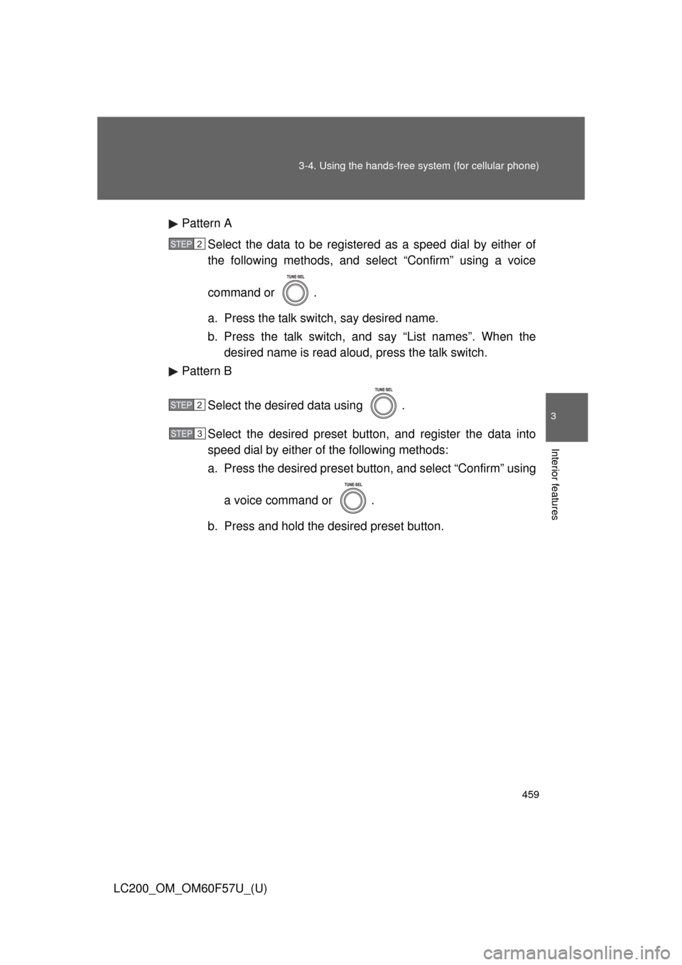 TOYOTA LAND CRUISER 2013 J200 Owners Manual 459 3-4. Using the hands-free system (for cellular phone)
3
Interior features
LC200_OM_OM60F57U_(U)Pattern A
Select the data to be registered as a speed dial by either of
the following methods, and se