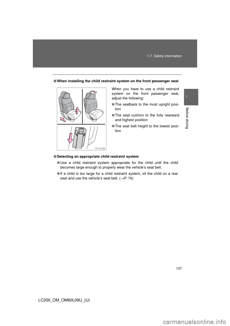TOYOTA LAND CRUISER 2014 J200 Owners Manual 137
1-7. Safety information
1
Before driving
LC200_OM_OM60L09U_(U)
■
When installing the child restrain t system on the front passenger seat
■ Selecting an appropriat e child restraint system
● 