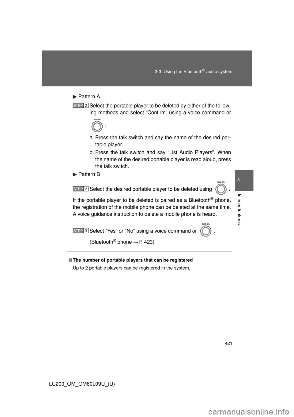 TOYOTA LAND CRUISER 2014 J200 Owners Manual 421
3-3. Using the Bluetooth
® audio system
3
Interior features
LC200_OM_OM60L09U_(U)
Pattern A
Select the portable player to be  deleted by either of the follow-
ing methods and select “Confirm”