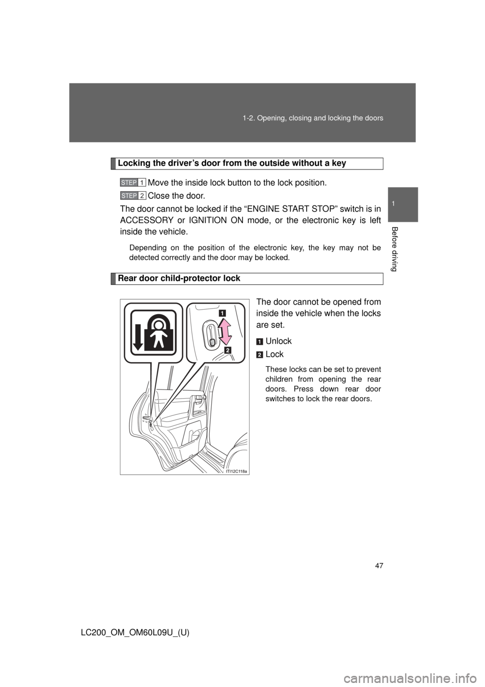 TOYOTA LAND CRUISER 2014 J200 Owners Manual 47
1-2. Opening, closing and locking the doors
1
Before driving
LC200_OM_OM60L09U_(U)
Locking the driver’s door from the outside without a key
Move the inside lock button to the lock position.
Close