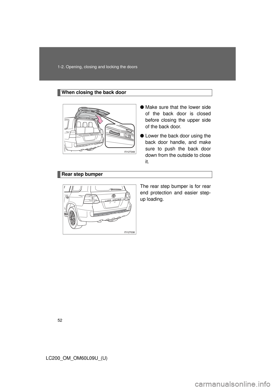 TOYOTA LAND CRUISER 2014 J200 Owners Manual 52 1-2. Opening, closing and locking the doors
LC200_OM_OM60L09U_(U)
When closing the back door●Make sure that the lower side
of the back door is closed
before closing the upper side
of the back doo