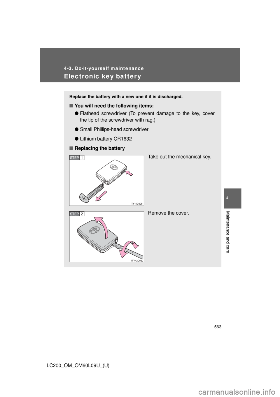 TOYOTA LAND CRUISER 2014 J200 Owners Manual 563
4-3. Do-it-yourself maintenance
4
Maintenance and care
LC200_OM_OM60L09U_(U)
Electronic key batter y
Replace the battery with a new one if it is discharged.
■You will need the following items:
