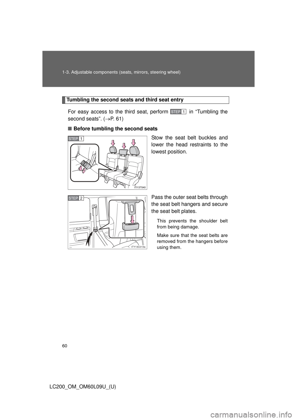 TOYOTA LAND CRUISER 2014 J200 Owners Manual 60 1-3. Adjustable components (seats, mirrors, steering wheel)
LC200_OM_OM60L09U_(U)
Tumbling the second seats and third seat entry
For easy access to the third seat, perform   in “Tumbling the
seco
