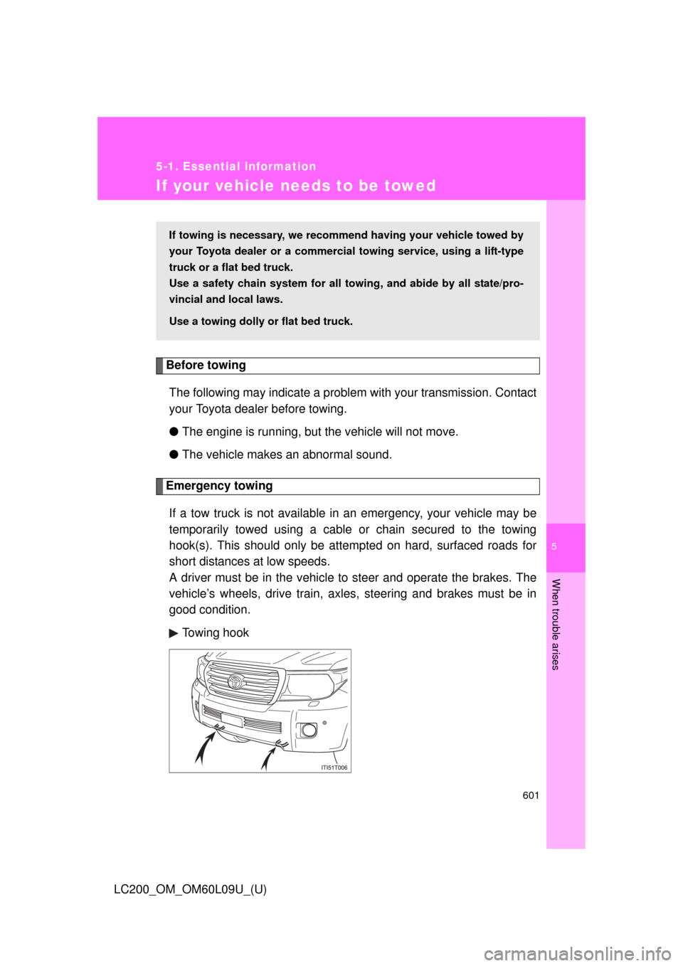 TOYOTA LAND CRUISER 2014 J200 Owners Manual 5
When trouble arises
601
5-1. Essential information
LC200_OM_OM60L09U_(U)
If your vehicle needs to be towed
Before towingThe following may indicate a problem with your transmission. Contact
your Toyo TOYOTA LAND CRUISER 2014 J200 Owners Manual 5
When trouble arises
601
5-1. Essential information
LC200_OM_OM60L09U_(U)
If your vehicle needs to be towed
Before towingThe following may indicate a problem with your transmission. Contact
your Toyo
