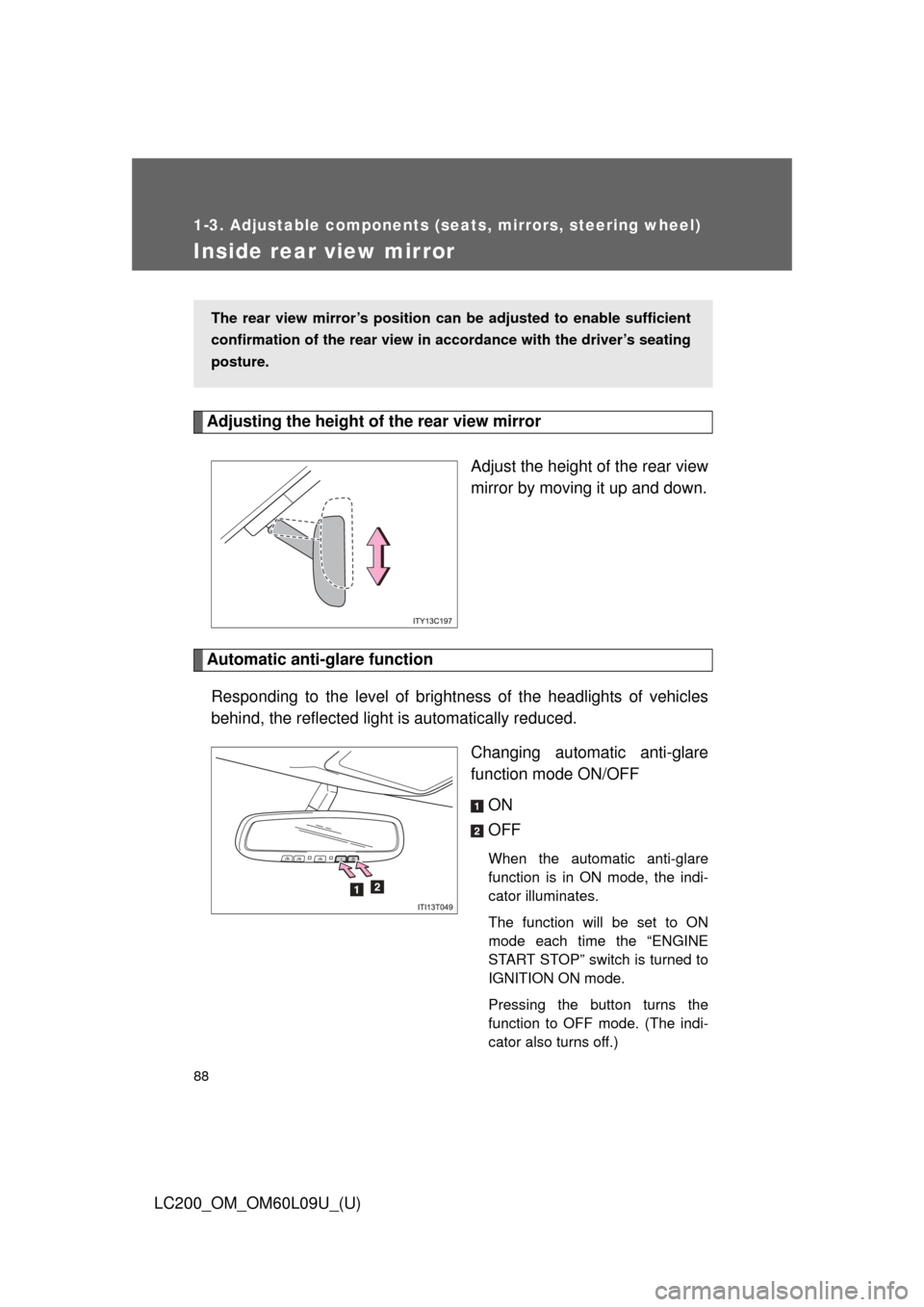 TOYOTA LAND CRUISER 2014 J200 Owners Manual 88
1-3. Adjustable components (seats, mirrors, steering wheel)
LC200_OM_OM60L09U_(U)
Inside rear view mirror
Adjusting the height of the rear view mirrorAdjust the height of the rear view
mirror by mo