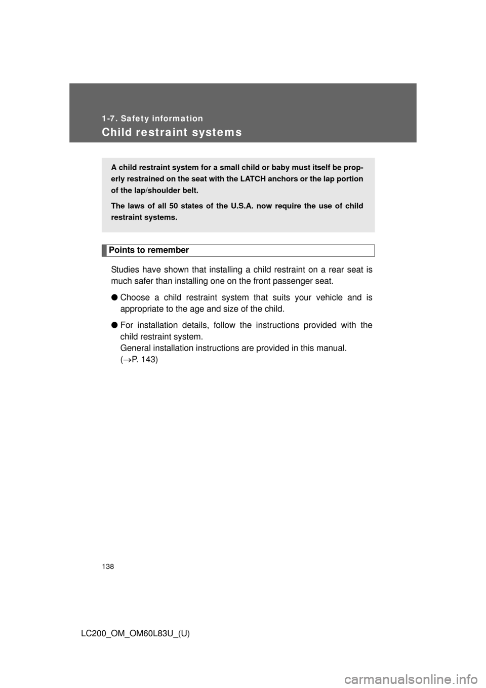 TOYOTA LAND CRUISER 2015 J200 Owners Manual 138
1-7. Safety information
LC200_OM_OM60L83U_(U)
Child restraint systems
Points to rememberStudies have shown that installing  a child restraint on a rear seat is
much safer than installing one on th
