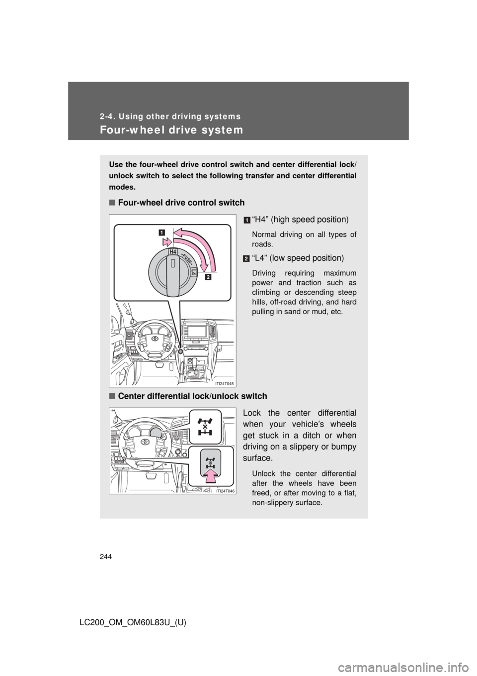 TOYOTA LAND CRUISER 2015 J200 Owners Manual 244
2-4. Using other driving systems
LC200_OM_OM60L83U_(U)
Four-wheel drive system
Use the four-wheel drive control switch and center differential lock/
unlock switch to select the following transfer 