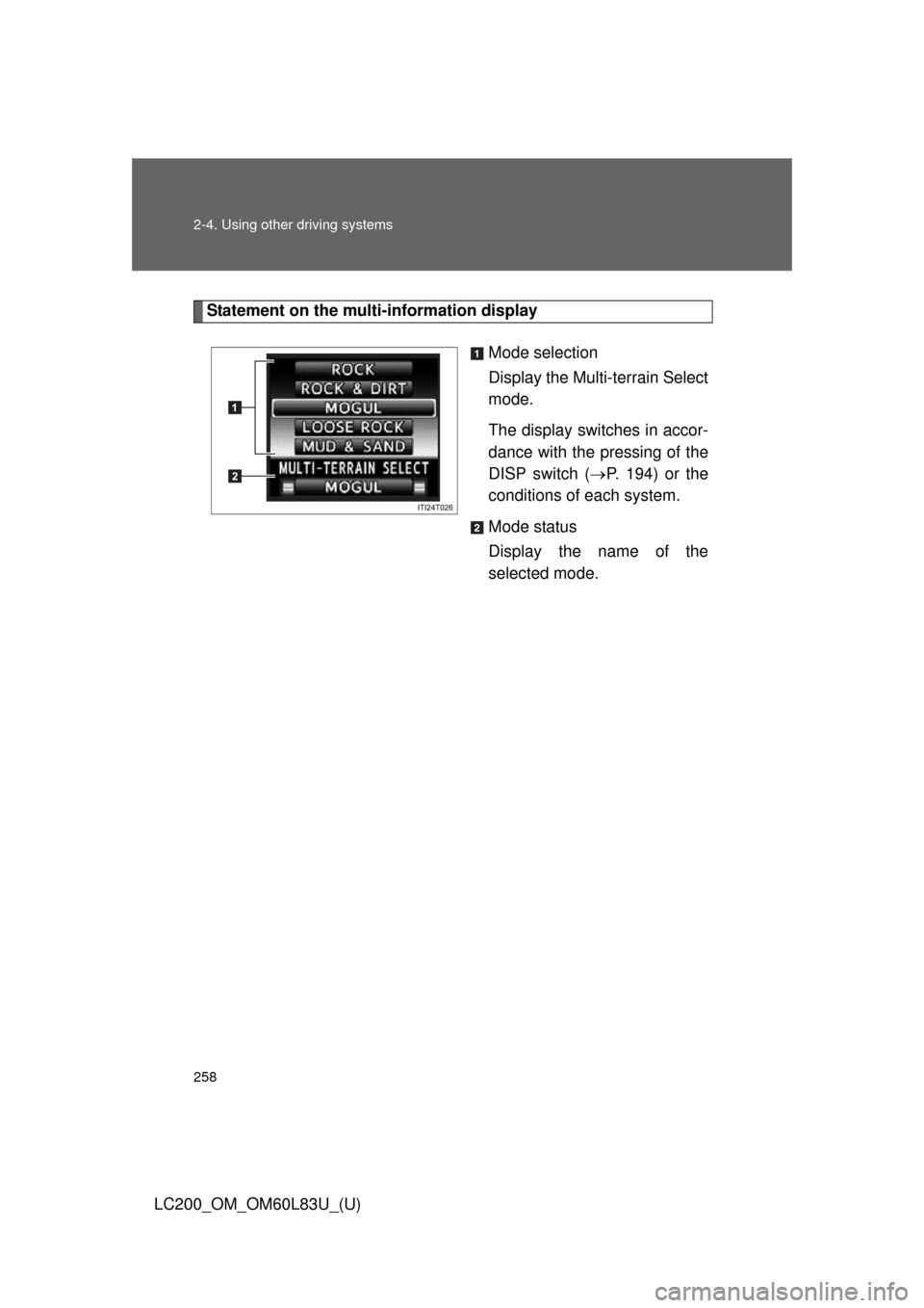 TOYOTA LAND CRUISER 2015 J200 Owners Manual 258 2-4. Using other driving systems
LC200_OM_OM60L83U_(U)
Statement on the multi-information displayMode selection
Display the Multi-terrain Select
mode.
The display switches in accor-
dance with the