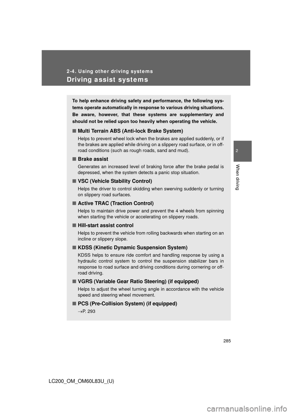 TOYOTA LAND CRUISER 2015 J200 Owners Manual 285
2-4. Using other driving systems
2
When driving
LC200_OM_OM60L83U_(U)
Driving assist systems
To help enhance driving safety and performance, the following sys-
tems operate automatically in res po TOYOTA LAND CRUISER 2015 J200 Owners Manual 285
2-4. Using other driving systems
2
When driving
LC200_OM_OM60L83U_(U)
Driving assist systems
To help enhance driving safety and performance, the following sys-
tems operate automatically in res po