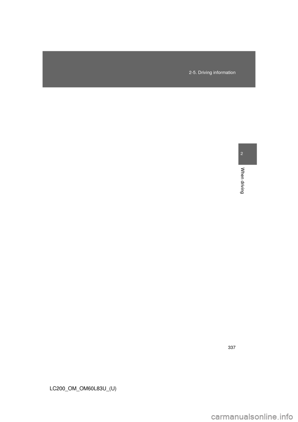 TOYOTA LAND CRUISER 2015 J200 Owners Manual 337
2-5. Driving information
2
When driving
LC200_OM_OM60L83U_(U) 