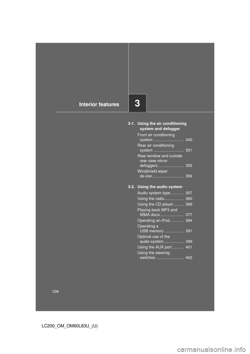 TOYOTA LAND CRUISER 2015 J200 Owners Manual 338
LC200_OM_OM60L83U_(U)
3-1. Using the air conditioning system and defogger
Front air conditioning  system ...........................  340
Rear air conditioning  system ........................... 