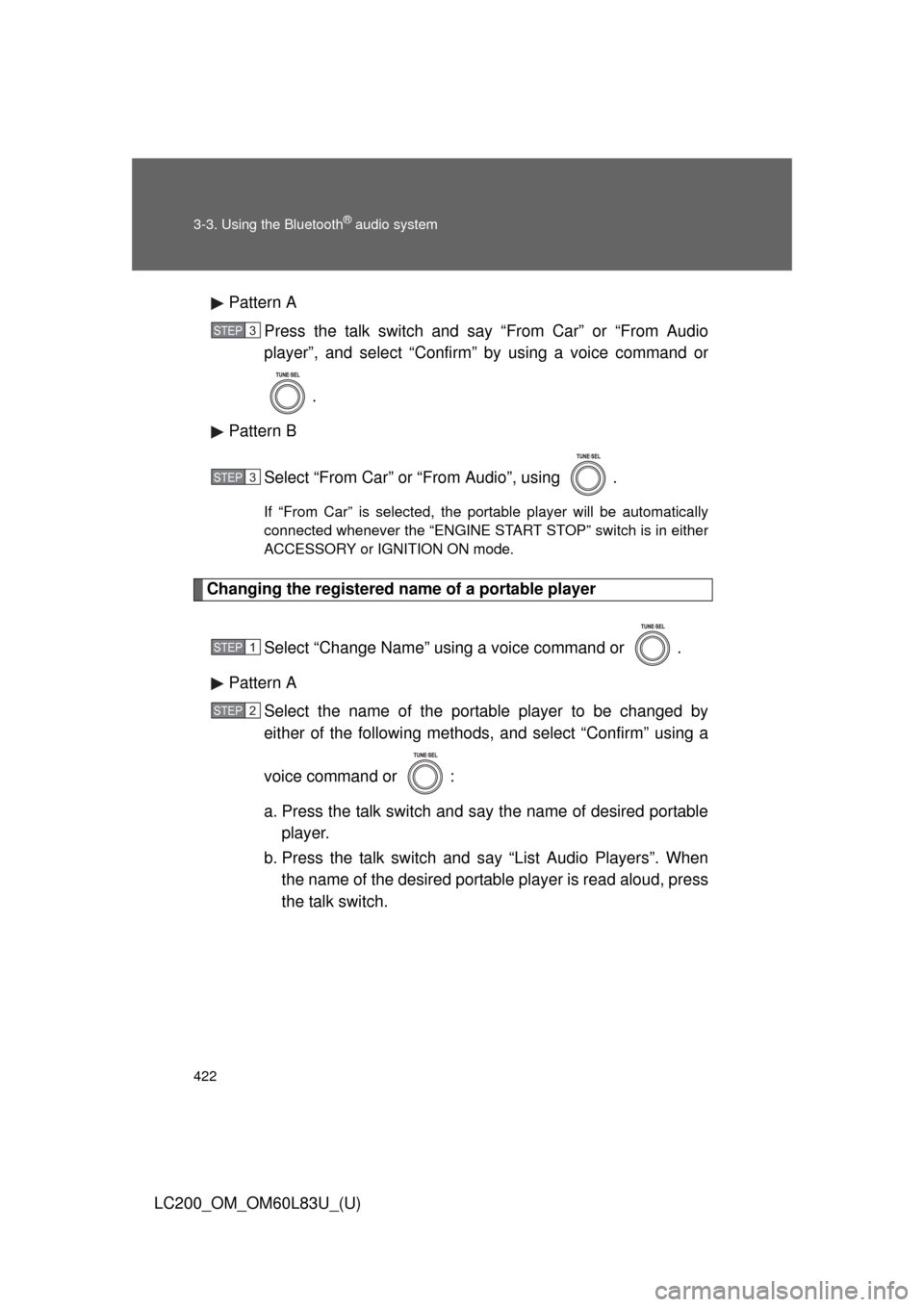 TOYOTA LAND CRUISER 2015 J200 Owners Manual 422 3-3. Using the Bluetooth
® audio system
LC200_OM_OM60L83U_(U)Pattern A
Press the talk switch and say “From Car” or “From Audio
player”, and select “Confirm” by using a voice command o
