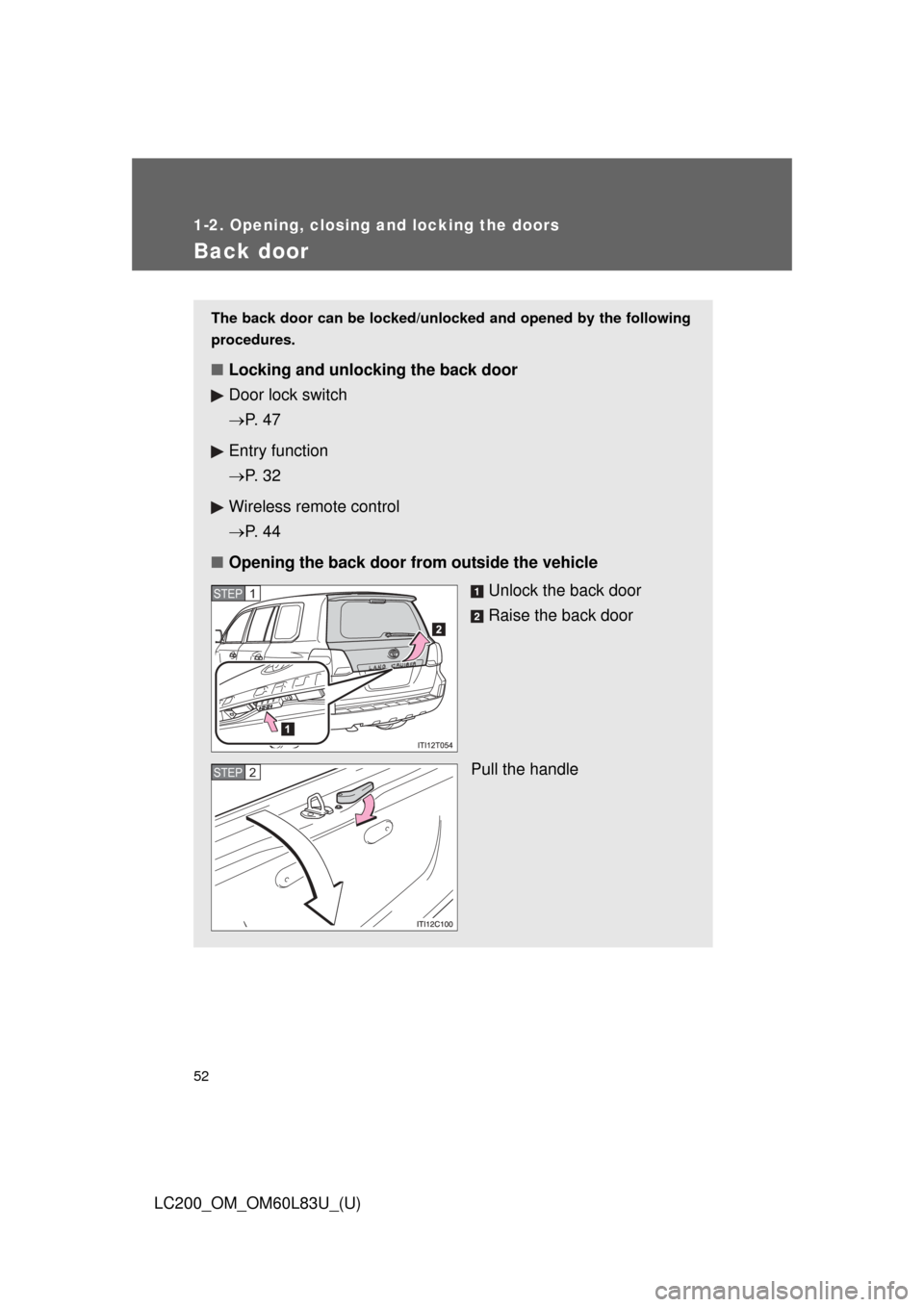TOYOTA LAND CRUISER 2015 J200 Owners Manual 52
1-2. Opening, closing and locking the doors
LC200_OM_OM60L83U_(U)
Back door
The back door can be locked/unlocked and opened by the following
procedures.
■ Locking and unlocking the back door
Door