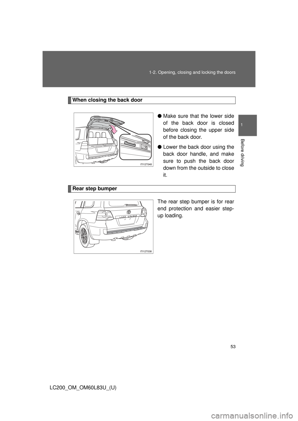 TOYOTA LAND CRUISER 2015 J200 Owners Manual 53
1-2. Opening, closing and locking the doors
1
Before driving
LC200_OM_OM60L83U_(U)
When closing the back door
●Make sure that the lower side
of the back door is closed
before closing the upper si