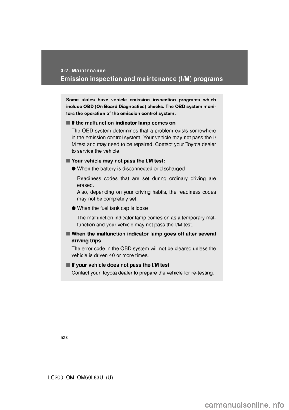 TOYOTA LAND CRUISER 2015 J200 Owners Manual 528
4-2. Maintenance
LC200_OM_OM60L83U_(U)
Emission inspection and maintenance (I/M) programs
Some states have vehicle emission inspection programs which
include OBD (On Board Diagnostics) checks. The TOYOTA LAND CRUISER 2015 J200 Owners Manual 528
4-2. Maintenance
LC200_OM_OM60L83U_(U)
Emission inspection and maintenance (I/M) programs
Some states have vehicle emission inspection programs which
include OBD (On Board Diagnostics) checks. The