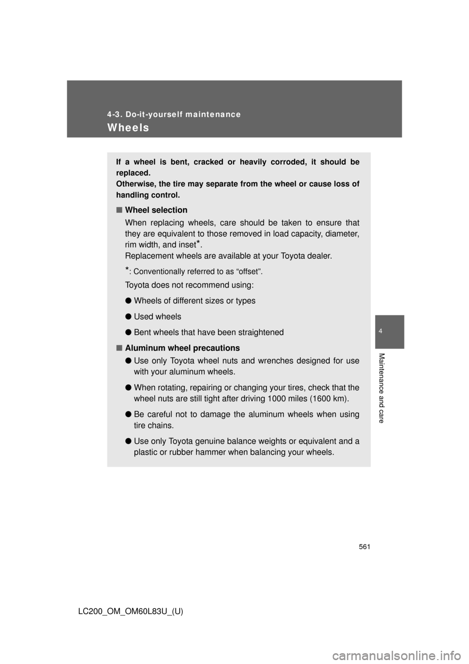 TOYOTA LAND CRUISER 2015 J200 Owners Manual 561
4-3. Do-it-yourself maintenance
4
Maintenance and care
LC200_OM_OM60L83U_(U)
Wheels
If a wheel is bent, cracked or heavily corroded, it should be
replaced.
Otherwise, the tire may separate from t TOYOTA LAND CRUISER 2015 J200 Owners Manual 561
4-3. Do-it-yourself maintenance
4
Maintenance and care
LC200_OM_OM60L83U_(U)
Wheels
If a wheel is bent, cracked or heavily corroded, it should be
replaced.
Otherwise, the tire may separate from t