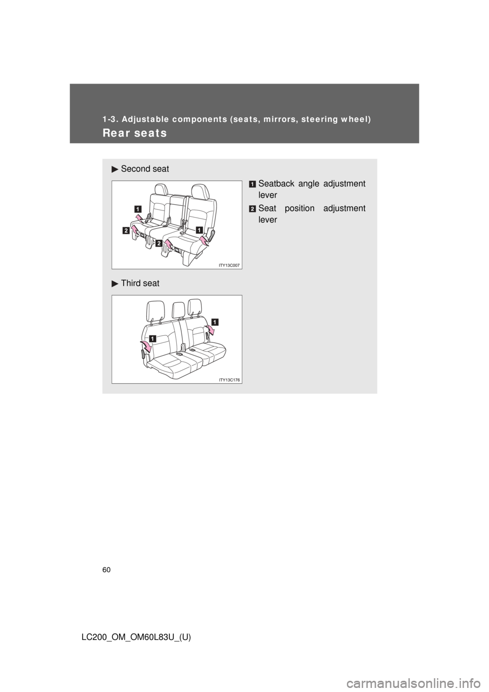TOYOTA LAND CRUISER 2015 J200 Owners Manual 60
1-3. Adjustable components (seats, mirrors, steering wheel)
LC200_OM_OM60L83U_(U)
Rear seats
Second seatSeatback angle adjustment
lever
Seat position adjustment
lever
Third seat 