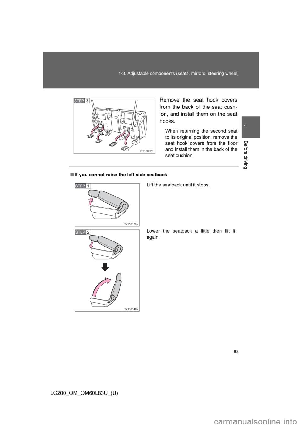 TOYOTA LAND CRUISER 2015 J200 Owners Manual 63
1-3. Adjustable components (s
eats, mirrors, steering wheel)
1
Before driving
LC200_OM_OM60L83U_(U) Remove the seat hook covers
from the back of the seat cush-
ion, and install them on the seat
hoo