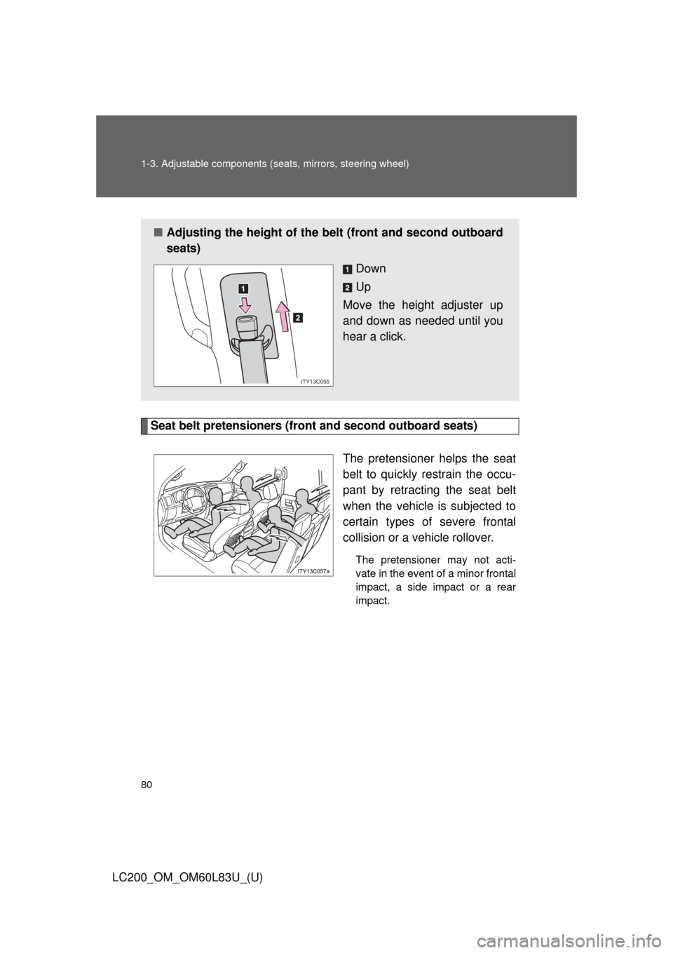 TOYOTA LAND CRUISER 2015 J200 Owners Manual 80 1-3. Adjustable components (seats, mirrors, steering wheel)
LC200_OM_OM60L83U_(U)
Seat belt pretensioners (front and second outboard seats)
The pretensioner helps the seat
belt to quickly restrain 