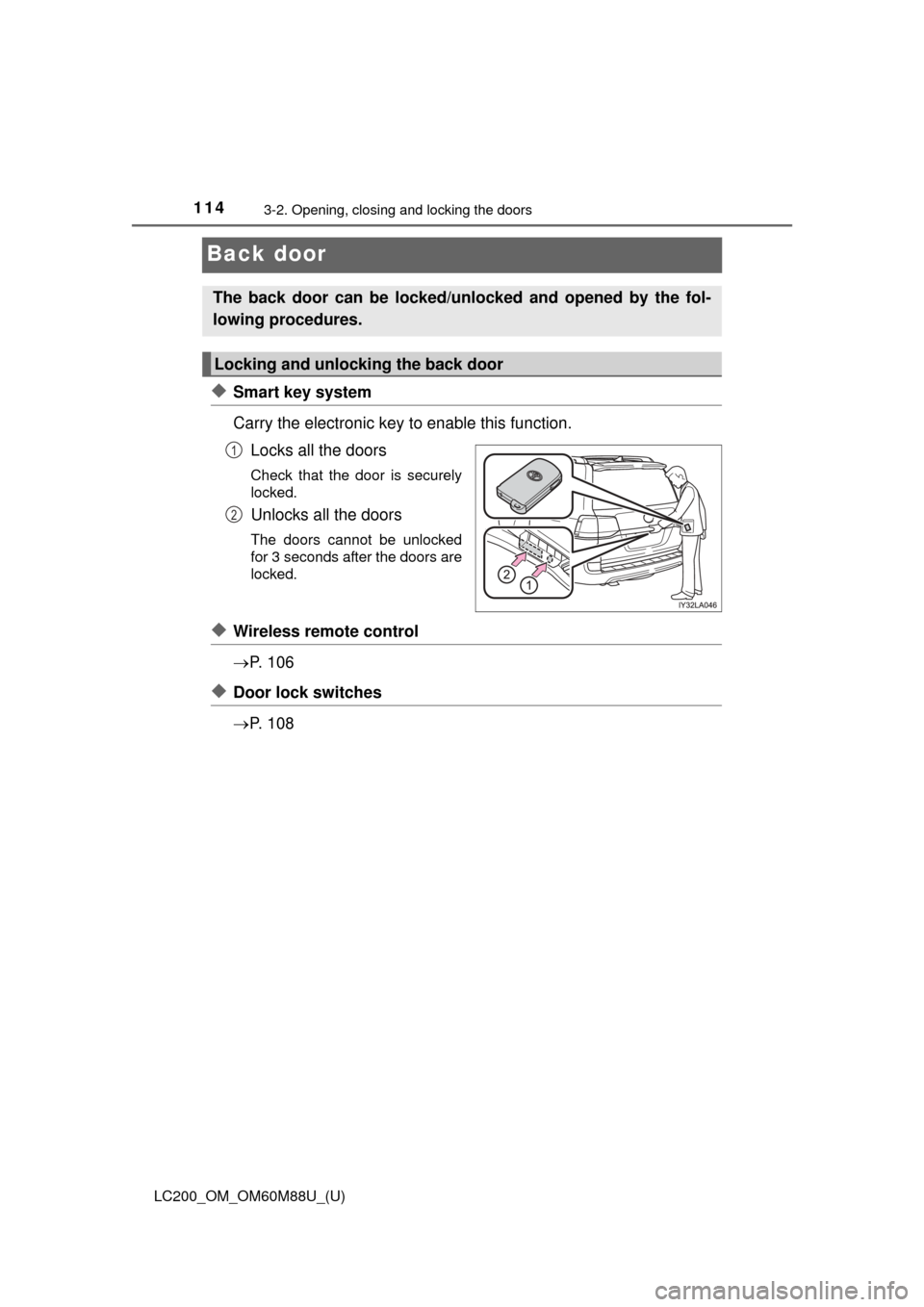 TOYOTA LAND CRUISER 2016 J200 Owners Manual 114
LC200_OM_OM60M88U_(U)
3-2. Opening, closing and locking the doors
Back door
◆Smart key system
Carry the electronic key to enable this function.Locks all the doors
Check that the door is securely