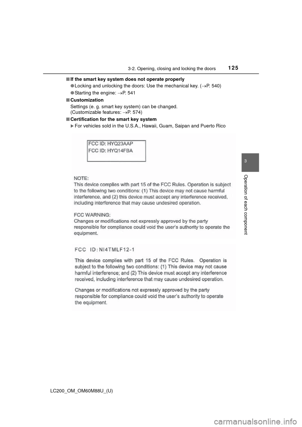 TOYOTA LAND CRUISER 2016 J200 Owners Manual LC200_OM_OM60M88U_(U)
1253-2. Opening, closing and locking the doors
3
Operation of each component
■If the smart key system do es not operate properly
● Locking and unlocking the doors: Use the me