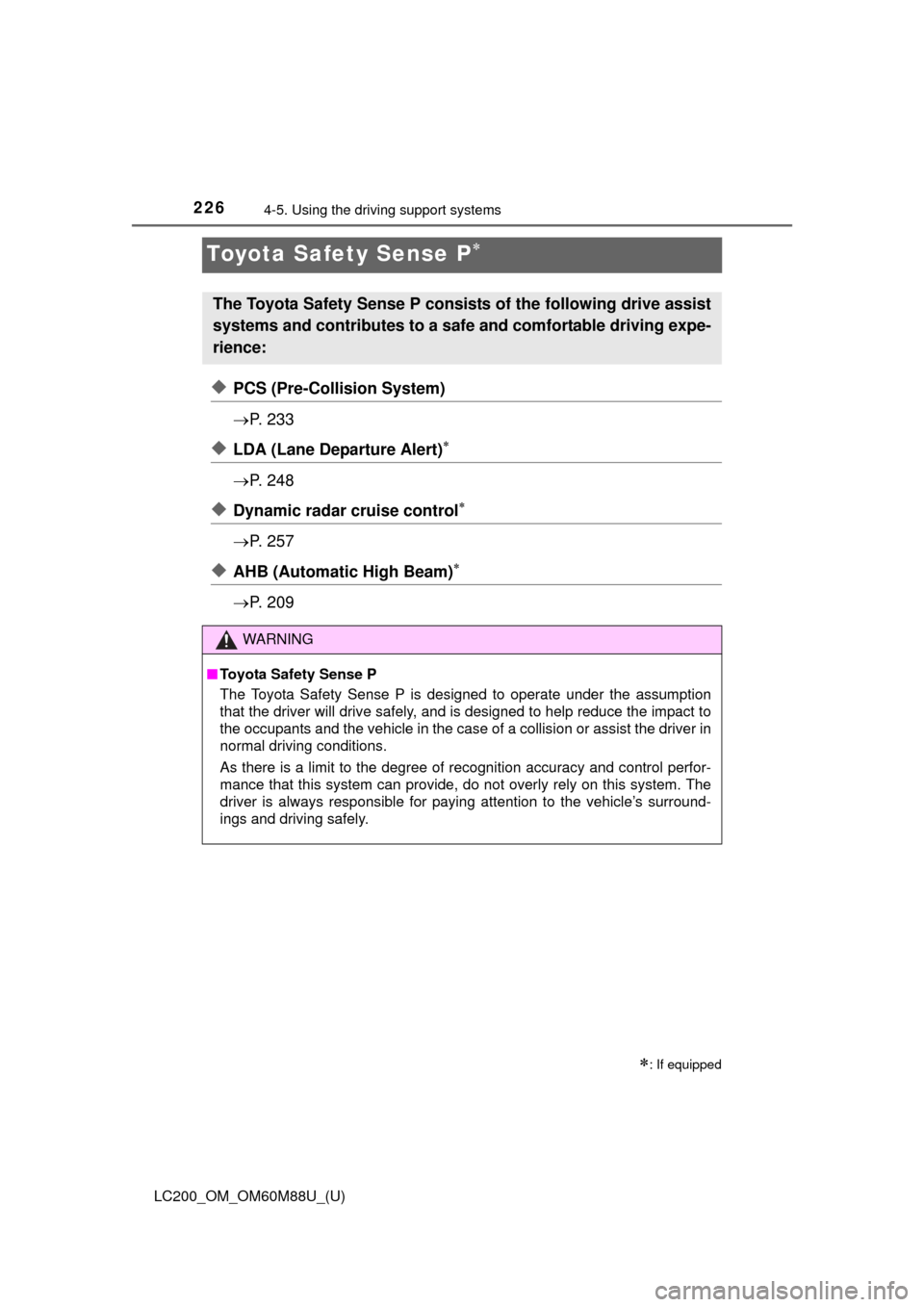 TOYOTA LAND CRUISER 2016 J200 Owners Manual 226
LC200_OM_OM60M88U_(U)
4-5. Using the driving support systems
Toyota Safety Sense P
◆PCS (Pre-Collision System)
P.  2 3 3
◆LDA (Lane Departure Alert)
P.  2 4 8
◆Dynamic radar crui