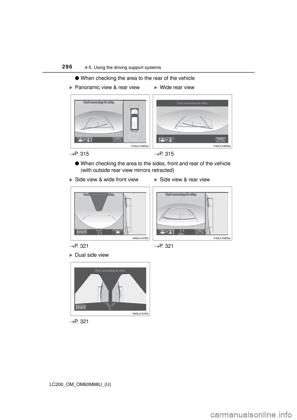 TOYOTA LAND CRUISER 2016 J200 Owners Manual 296
LC200_OM_OM60M88U_(U)
4-5. Using the driving support systems
●When checking the area to the rear of the vehicle
● When checking the area to the sides, front and rear of the vehicle
(with outsi