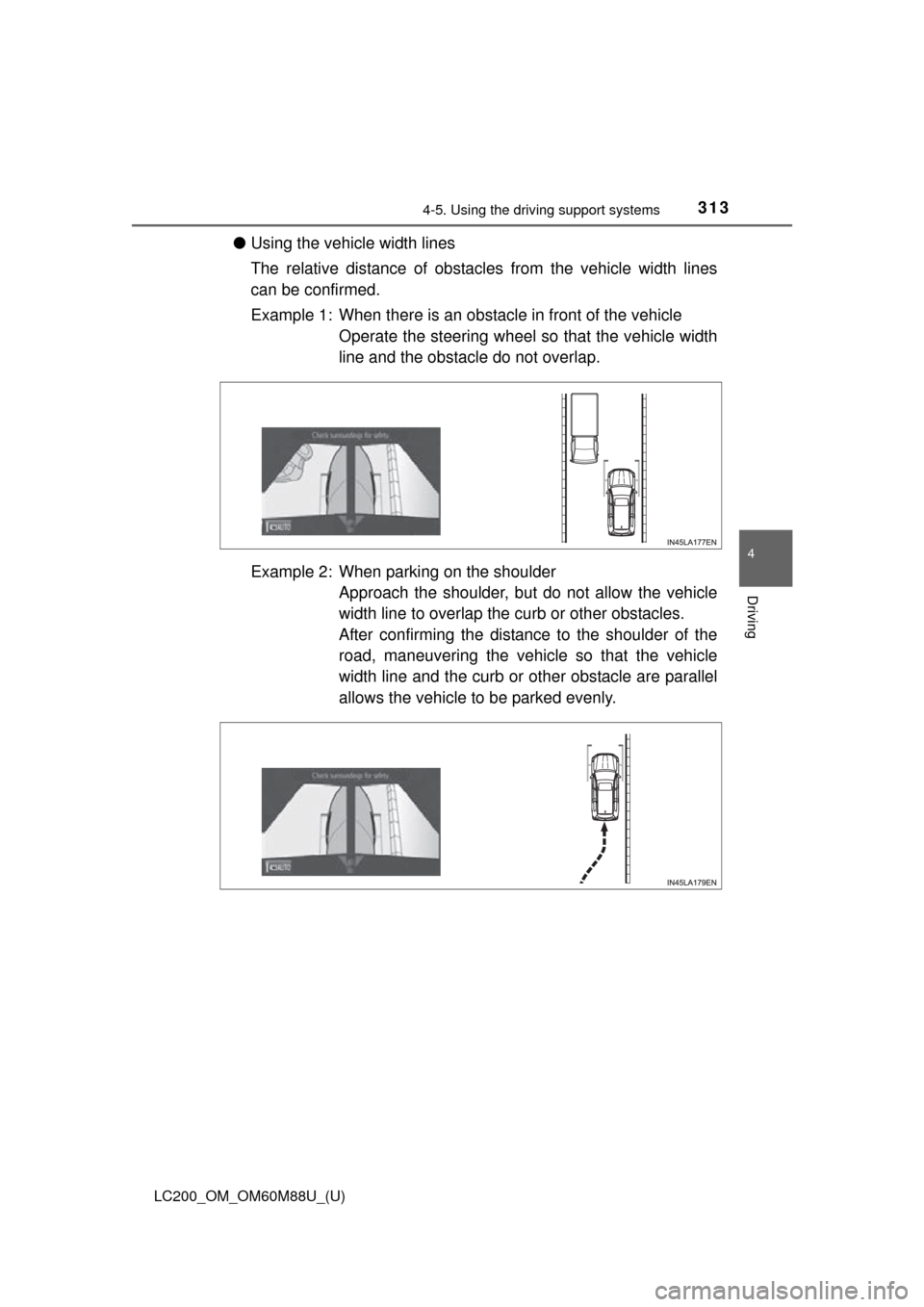TOYOTA LAND CRUISER 2016 J200 Owners Manual LC200_OM_OM60M88U_(U)
3134-5. Using the driving support systems
4
Driving
●Using the vehicle width lines
The relative distance of obstacles from the vehicle width lines
can be confirmed.
Example 1: 