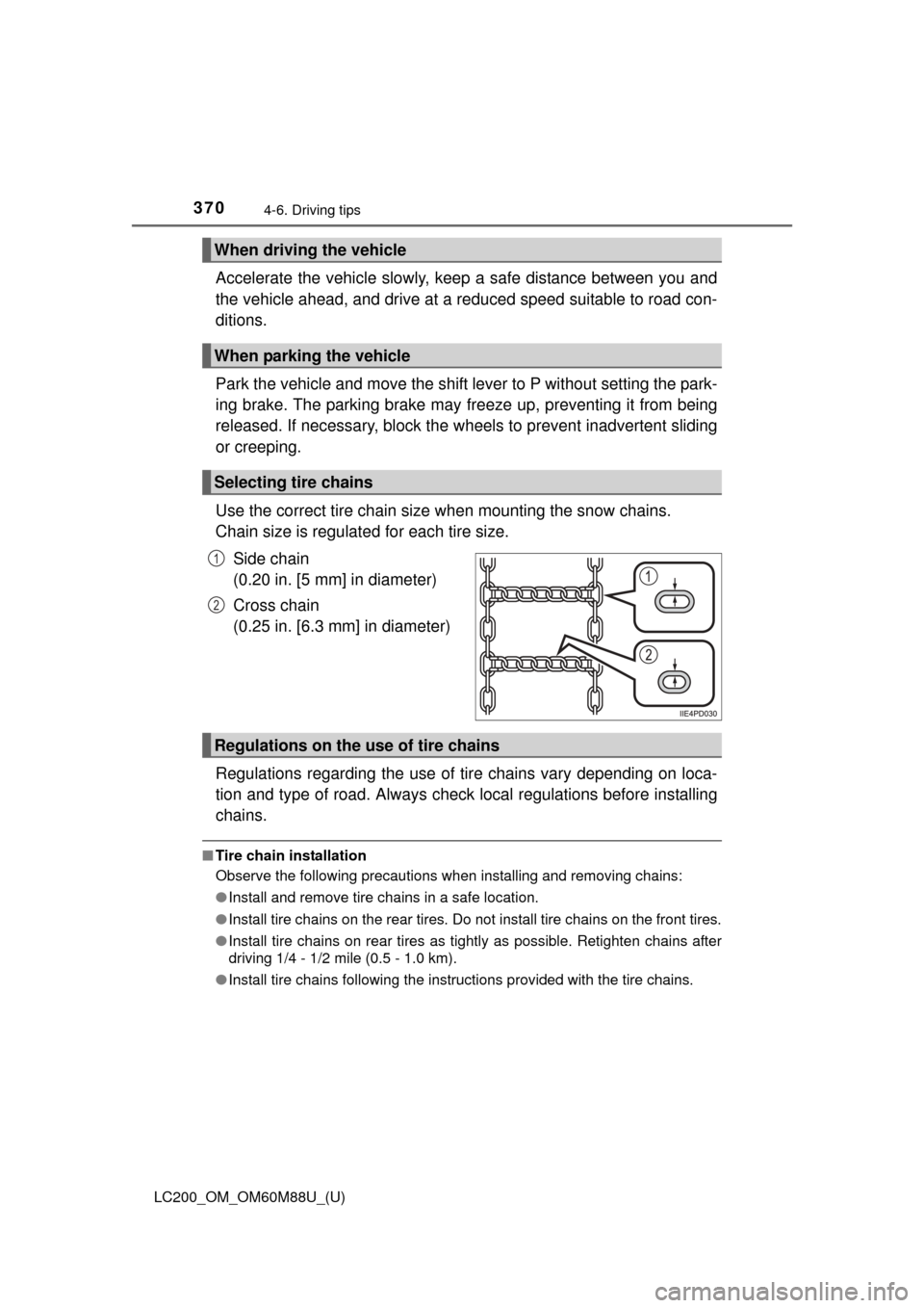 TOYOTA LAND CRUISER 2016 J200 Owners Manual 370
LC200_OM_OM60M88U_(U)
4-6. Driving tips
Accelerate the vehicle slowly, keep a safe distance between you and
the vehicle ahead, and drive at a reduced speed suitable to road con-
ditions.
Park the 