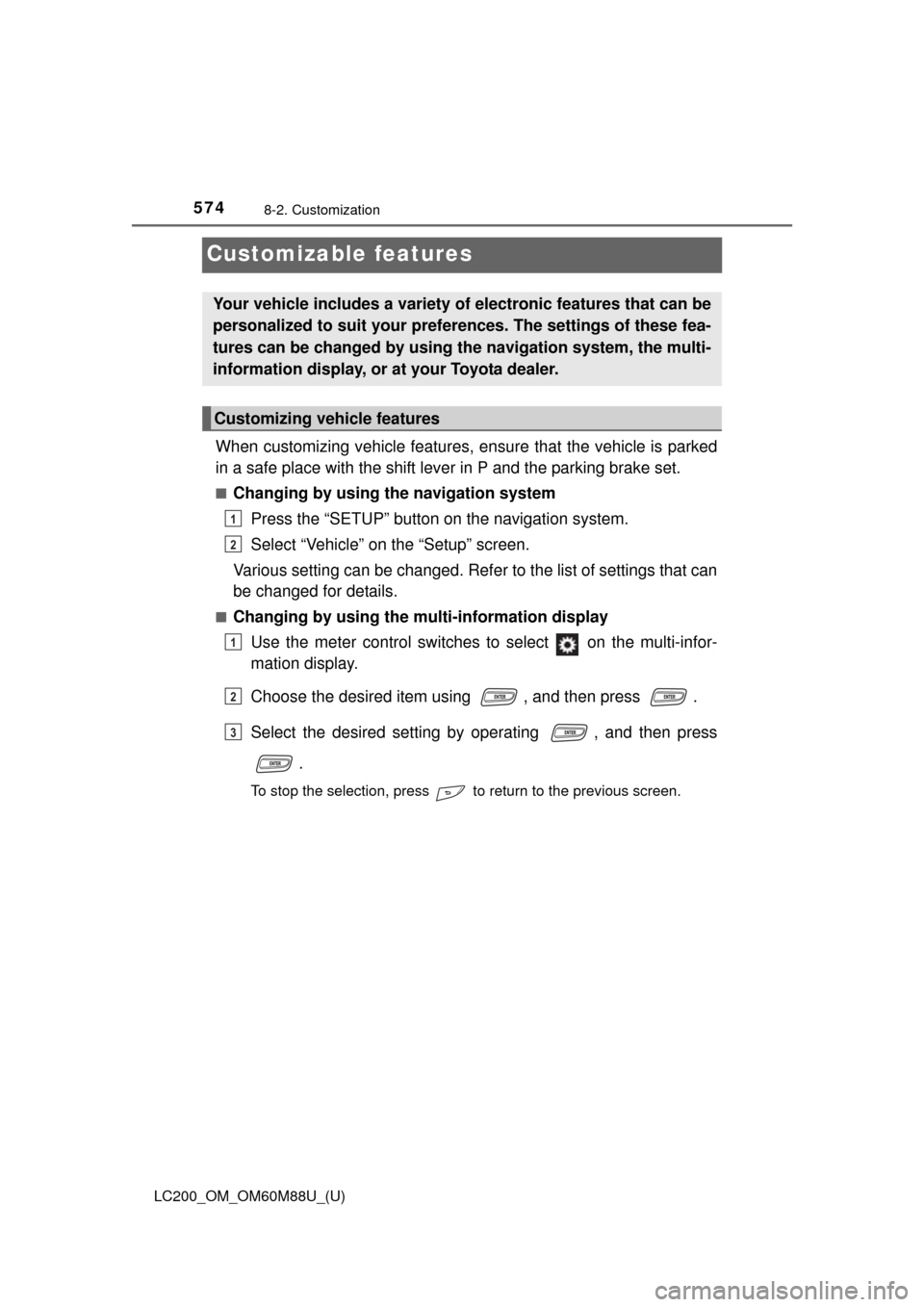 TOYOTA LAND CRUISER 2016 J200 Owners Manual 574
LC200_OM_OM60M88U_(U)
8-2. Customization
Customizable features
When customizing vehicle features, ensure that the vehicle is parked
in a safe place with the shift lever in P and the parking brake TOYOTA LAND CRUISER 2016 J200 Owners Manual 574
LC200_OM_OM60M88U_(U)
8-2. Customization
Customizable features
When customizing vehicle features, ensure that the vehicle is parked
in a safe place with the shift lever in P and the parking brake