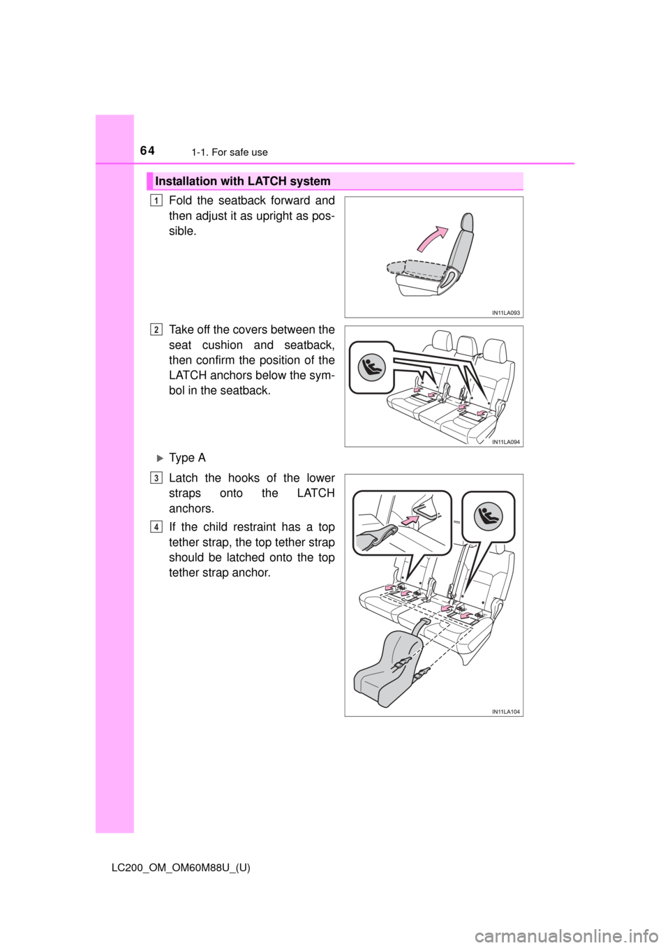 TOYOTA LAND CRUISER 2016 J200 Owners Manual 641-1. For safe use
LC200_OM_OM60M88U_(U)
Fold the seatback forward and
then adjust it as upright as pos-
sible.
Take off the covers between the
seat cushion and seatback,
then confirm the position of