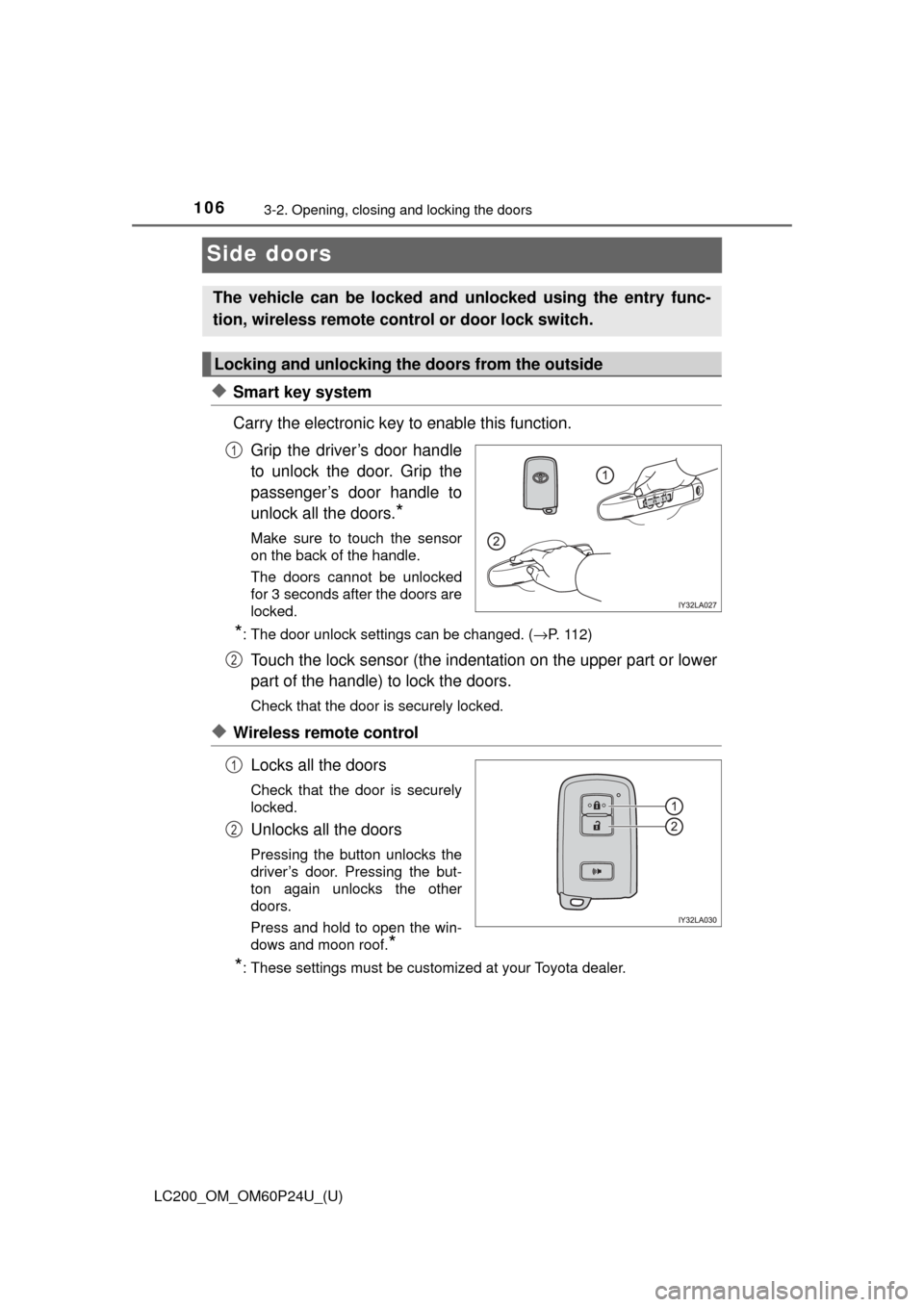 TOYOTA LAND CRUISER 2017 J200 Owners Manual 106
LC200_OM_OM60P24U_(U)
3-2. Opening, closing and locking the doors
Side doors
◆Smart key system
Carry the electronic key to enable this function.Grip the driver’s door handle
to unlock the door TOYOTA LAND CRUISER 2017 J200 Owners Manual 106
LC200_OM_OM60P24U_(U)
3-2. Opening, closing and locking the doors
Side doors
◆Smart key system
Carry the electronic key to enable this function.Grip the driver’s door handle
to unlock the door