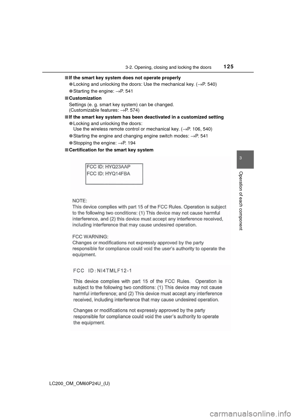 TOYOTA LAND CRUISER 2017 J200 Owners Manual LC200_OM_OM60P24U_(U)
1253-2. Opening, closing and locking the doors
3
Operation of each component
■If the smart key system do es not operate properly
● Locking and unlocking the doors: Use the me