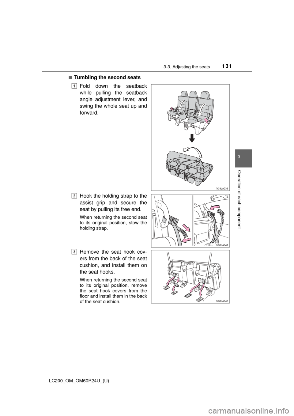 TOYOTA LAND CRUISER 2017 J200 Owners Manual LC200_OM_OM60P24U_(U)
1313-3. Adjusting the seats
3
Operation of each component
■Tumbling the second seatsFold down the seatback
while pulling the seatback
angle adjustment lever, and
swing the whol