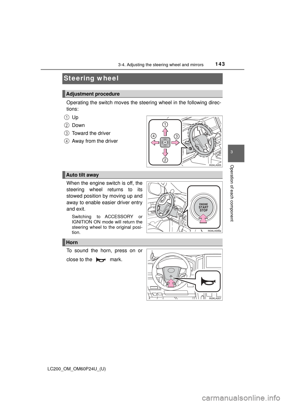 TOYOTA LAND CRUISER 2017 J200 Owners Manual 1433-4. Adjusting the steering wheel and mirrors
3
Operation of each component
LC200_OM_OM60P24U_(U)
Steering wheel
Operating the switch moves the steering wheel in the following direc-
tions:Up
Down
