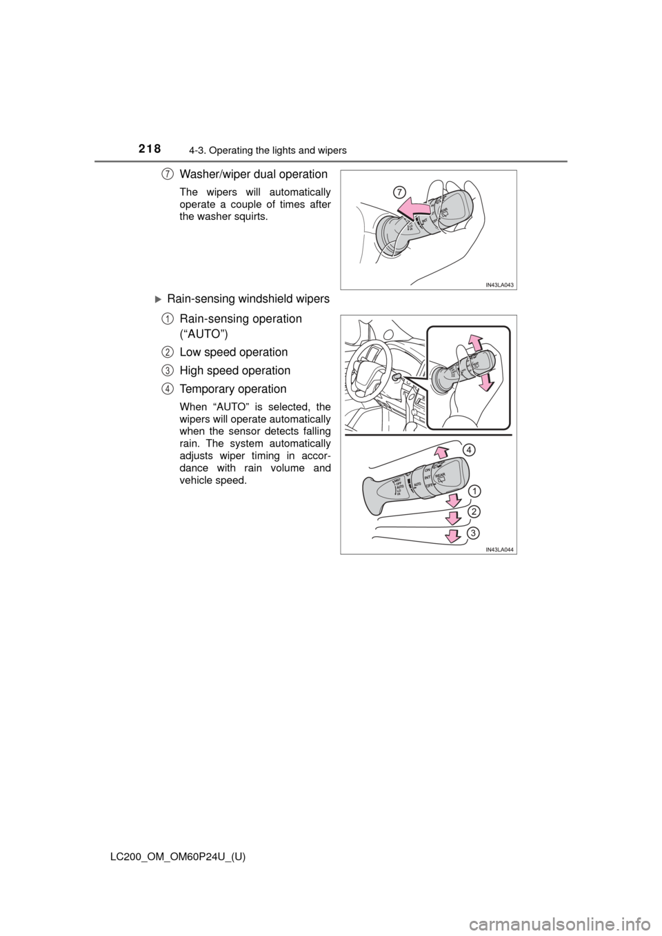 TOYOTA LAND CRUISER 2017 J200 Owners Manual 218
LC200_OM_OM60P24U_(U)
4-3. Operating the lights and wipers
Washer/wiper dual operation
The wipers will automatically
operate a couple of times after
the washer squirts.
Rain-sensing windshield 