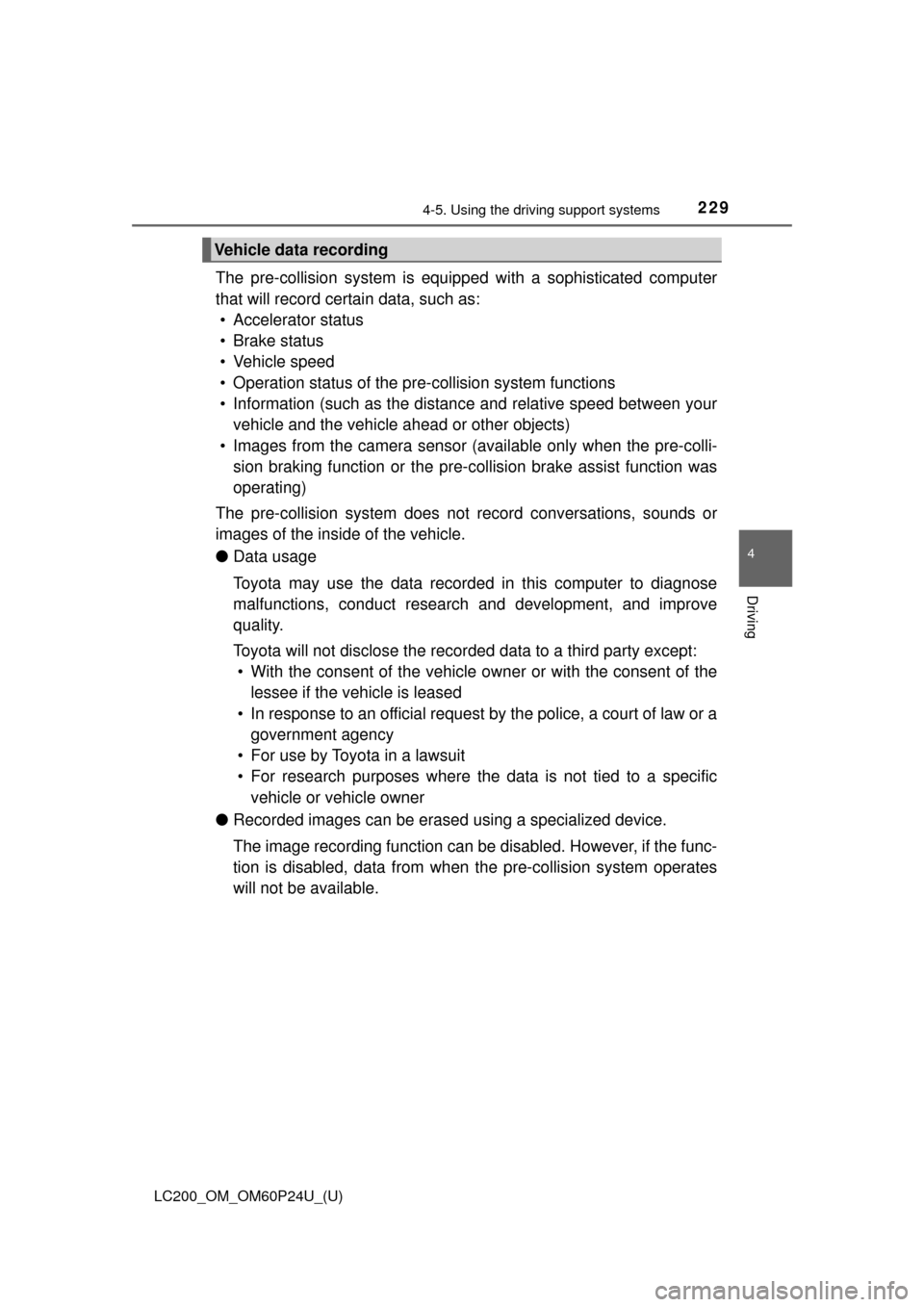 TOYOTA LAND CRUISER 2017 J200 Owners Manual LC200_OM_OM60P24U_(U)
2294-5. Using the driving support systems
4
Driving
The pre-collision system is equipp ed with a sophisticated computer
that will record cert ain data, such as:
• Accelerator s TOYOTA LAND CRUISER 2017 J200 Owners Manual LC200_OM_OM60P24U_(U)
2294-5. Using the driving support systems
4
Driving
The pre-collision system is equipp ed with a sophisticated computer
that will record cert ain data, such as:
• Accelerator s