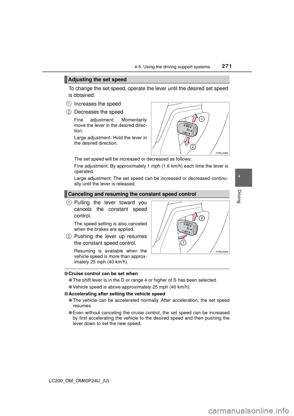 TOYOTA LAND CRUISER 2017 J200 Owners Manual LC200_OM_OM60P24U_(U)
2714-5. Using the driving support systems
4
Driving
To change the set speed, operate the lever until the desired set speed
is obtained.
Increases the speed
Decreases the speed
Fi TOYOTA LAND CRUISER 2017 J200 Owners Manual LC200_OM_OM60P24U_(U)
2714-5. Using the driving support systems
4
Driving
To change the set speed, operate the lever until the desired set speed
is obtained.
Increases the speed
Decreases the speed
Fi