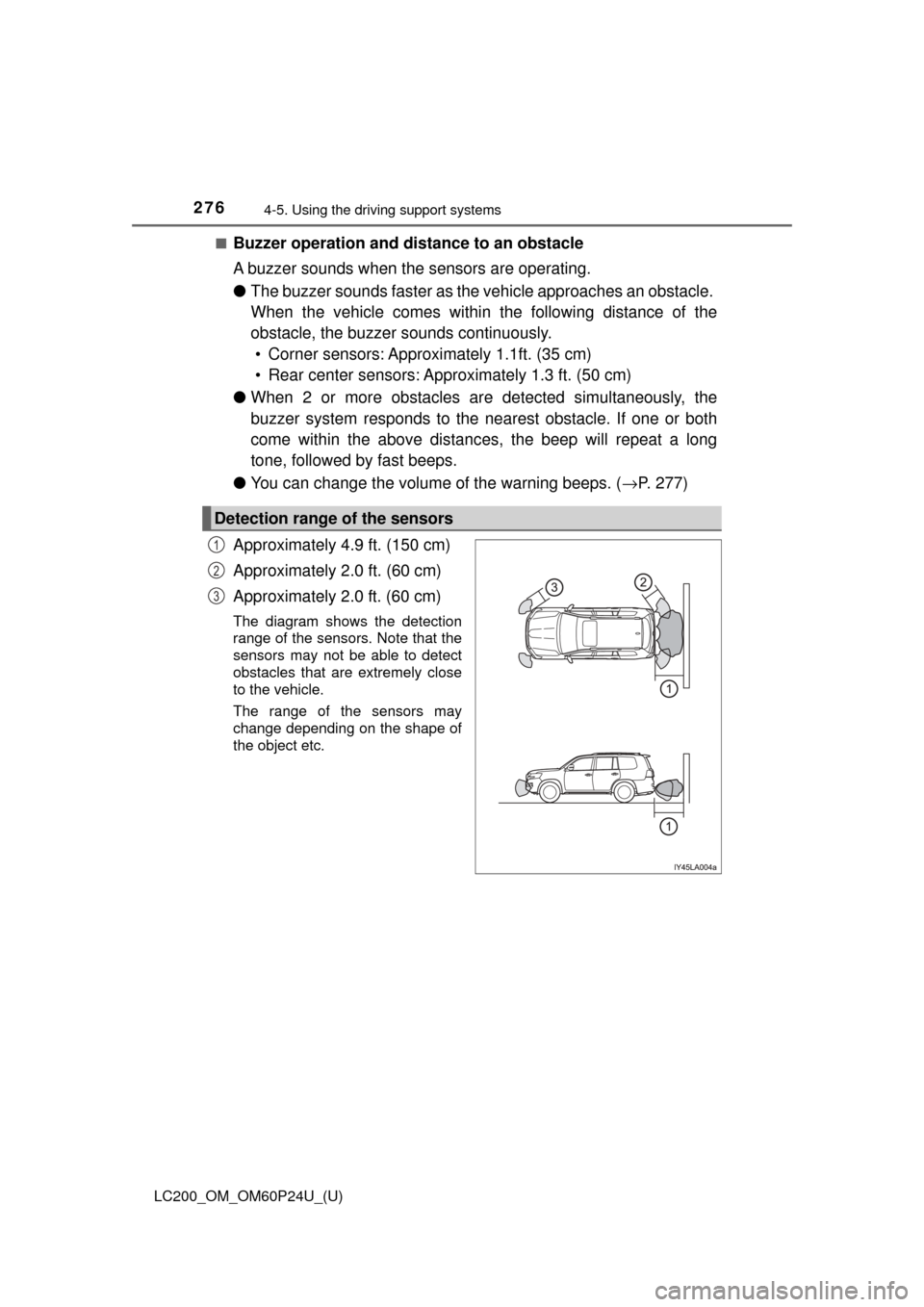 TOYOTA LAND CRUISER 2017 J200 Owners Manual 276
LC200_OM_OM60P24U_(U)
4-5. Using the driving support systems
■Buzzer operation and distance to an obstacle
A buzzer sounds when t he sensors are operating.
● The buzzer sounds faster as the ve TOYOTA LAND CRUISER 2017 J200 Owners Manual 276
LC200_OM_OM60P24U_(U)
4-5. Using the driving support systems
■Buzzer operation and distance to an obstacle
A buzzer sounds when t he sensors are operating.
● The buzzer sounds faster as the ve