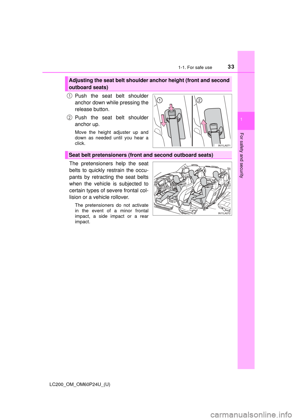 TOYOTA LAND CRUISER 2017 J200 Owners Manual 331-1. For safe use
LC200_OM_OM60P24U_(U)
1
For safety and security
Push the seat belt shoulder
anchor down while pressing the
release button.
Push the seat belt shoulder
anchor up.
Move the height ad