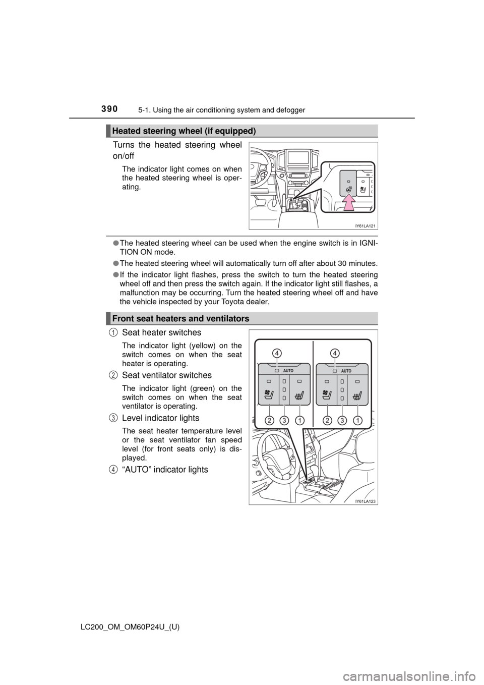 TOYOTA LAND CRUISER 2017 J200 Owners Manual 3905-1. Using the air conditioning system and defogger
LC200_OM_OM60P24U_(U)
Turns the heated steering wheel
on/off
The indicator light comes on when
the heated steering wheel is oper-
ating.
●The h TOYOTA LAND CRUISER 2017 J200 Owners Manual 3905-1. Using the air conditioning system and defogger
LC200_OM_OM60P24U_(U)
Turns the heated steering wheel
on/off
The indicator light comes on when
the heated steering wheel is oper-
ating.
●The h