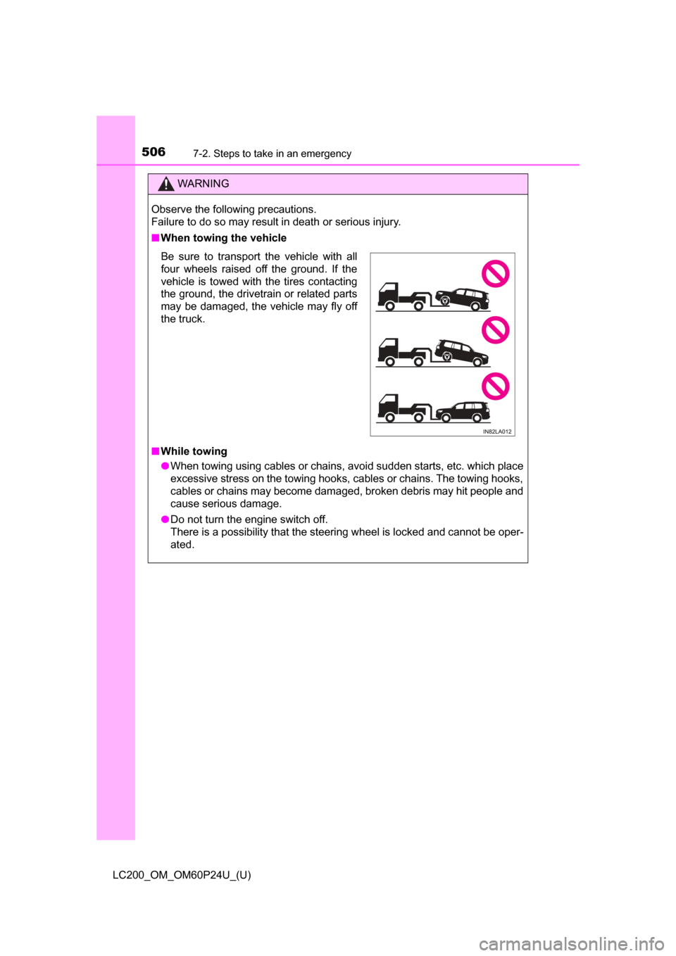 TOYOTA LAND CRUISER 2017 J200 Owners Manual 5067-2. Steps to take in an emergency
LC200_OM_OM60P24U_(U)
WARNING
Observe the following precautions. 
Failure to do so may result in death or serious injury.
■When towing the vehicle
■ While tow