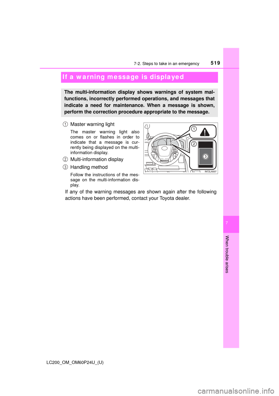 TOYOTA LAND CRUISER 2017 J200 Owners Manual 519
LC200_OM_OM60P24U_(U)
7
When trouble arises
7-2. Steps to take in an emergency
If a warning message is displayed
Master warning light
The master warning light also
comes on or flashes in order to
