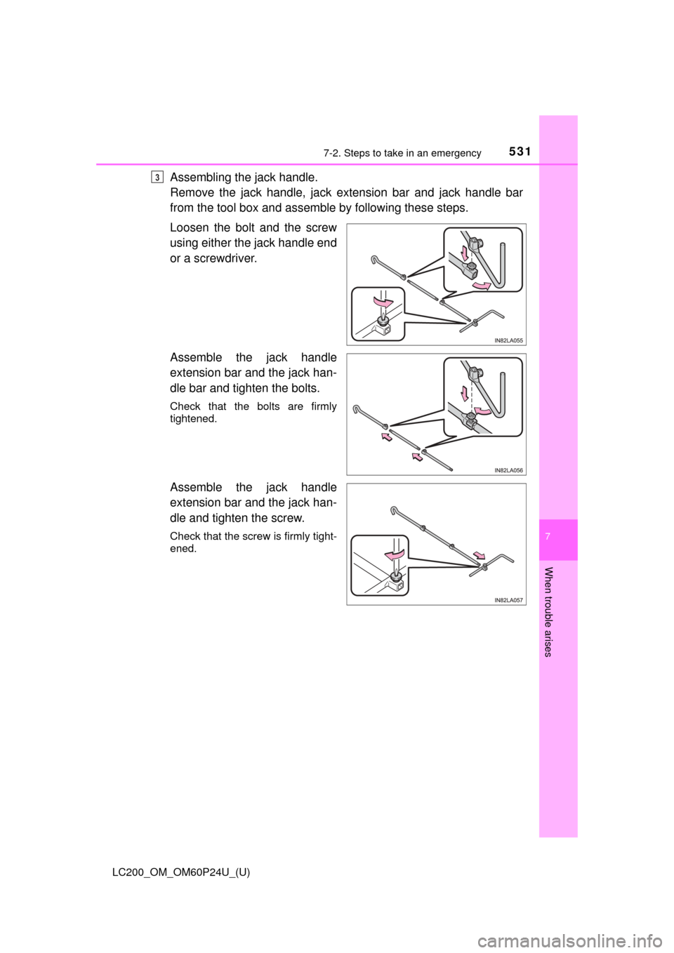 TOYOTA LAND CRUISER 2017 J200 Owners Manual 5317-2. Steps to take in an emergency
LC200_OM_OM60P24U_(U)
7
When trouble arises
Assembling the jack handle.
Remove the jack handle, jack extension bar and jack handle bar
from the tool box and assem